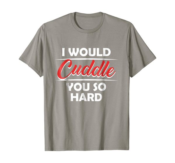 

i would cuddle you so hard cute funny adorable couples tee, White;black