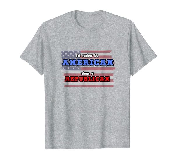 

I'd Rather Be American Than A Republican T-Shirt, Mainly pictures