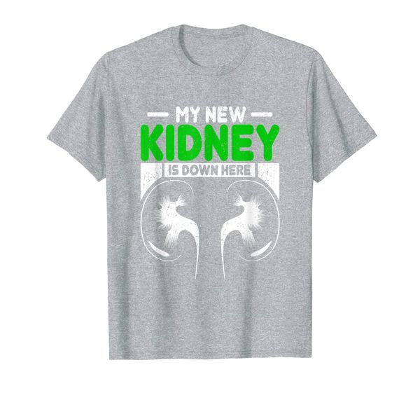 

My New Kidney Is Down Here Kidney Transplant T-Shirt, Mainly pictures