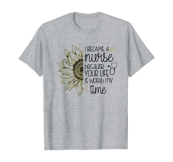 

i became a nurse because your life worth my time sunflower t-shirt, White;black