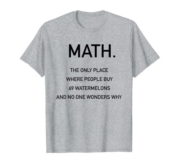 

math - where people buy 69 watermelons - funny slogan shirt, White;black