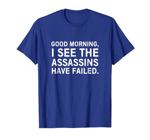 

good morning i see the assassins have failed shirt, White;black