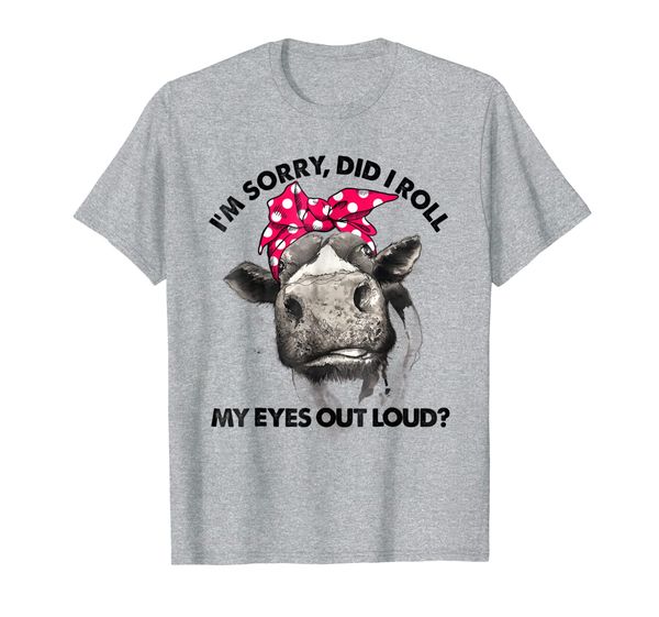 

i'm sorry did i roll my eyes out loud funny heifer t-shirt, White;black