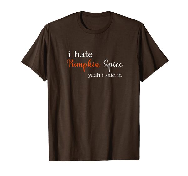 

i hate pumpkin spice yes i said it.-funny pumpkin t-shirt, White;black