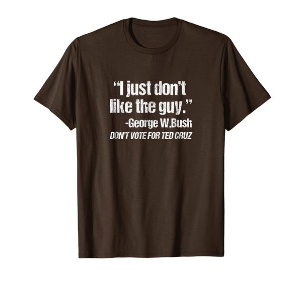 

I Just Don't Like the Guy T-Shirt Against Ted Cruz, Mainly pictures