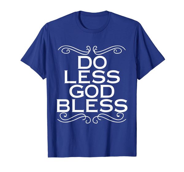 

Do Less God Bless tshirt perfect gift Christ, Mainly pictures