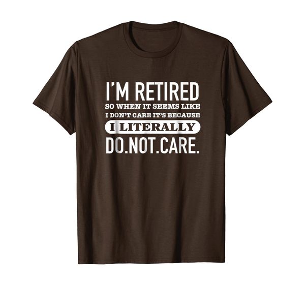 

i'm retired i literally do not care t-shirt retirement tee, White;black