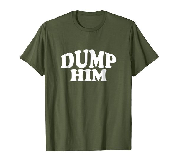

Dump Him Shirt Relationship Advice Break Up T-Shirt, Mainly pictures