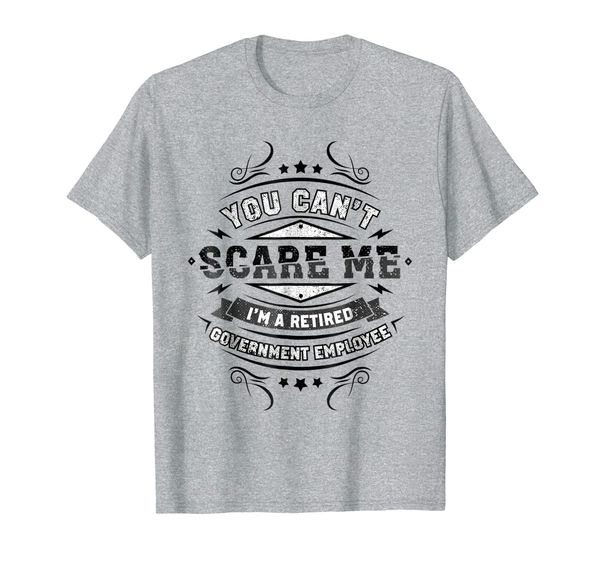 

you can't scare me i'm a retired government employee shirt, White;black