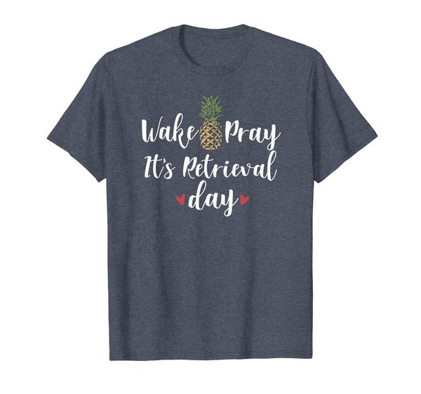 

wake pray its retrieval day shirt ivf pineapple transfer day, White;black