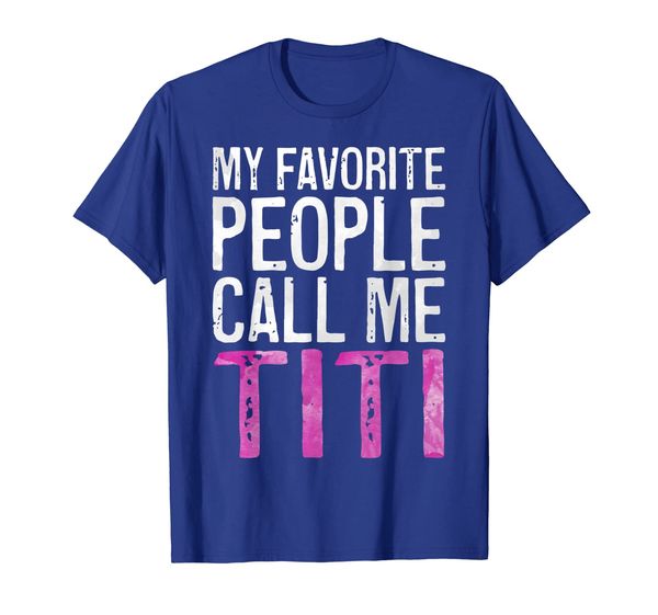 

My Favorite People Call Me Titi T-Shirt Mother's Day Shirt, White;black