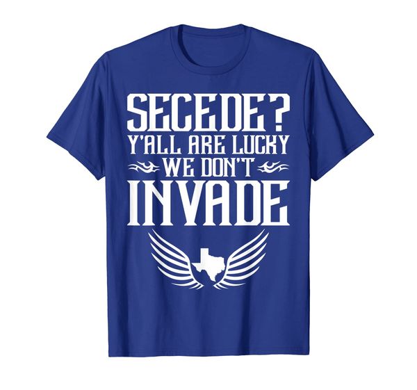 

secede ya'll are lucky we don't invade texas funny t-shirts, White;black