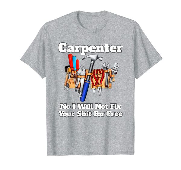 

i will not fix your shit for occupation carpenter funny t-shirt, White;black