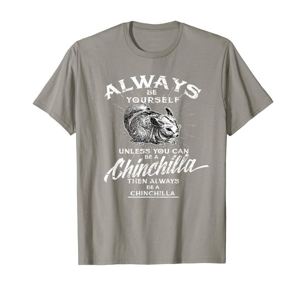 

always be yourself unless you can be a chinchilla t-shirt, White;black