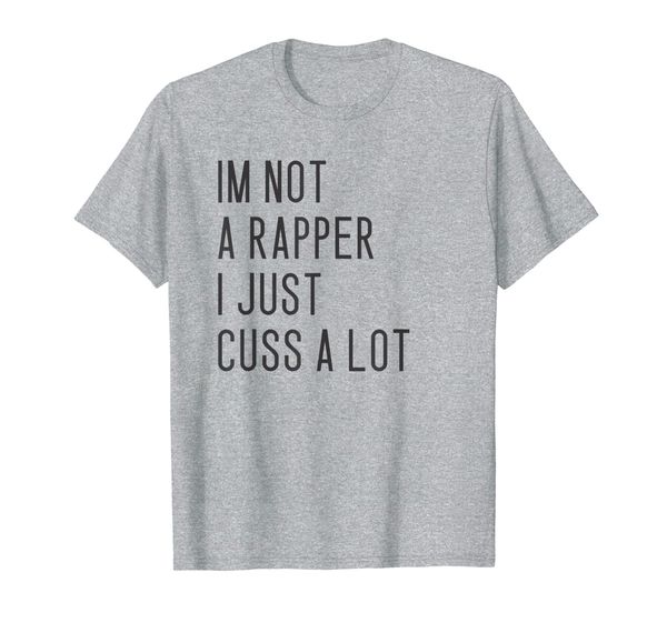 

i'm not a rapper i just cuss a lot t-shirt, White;black