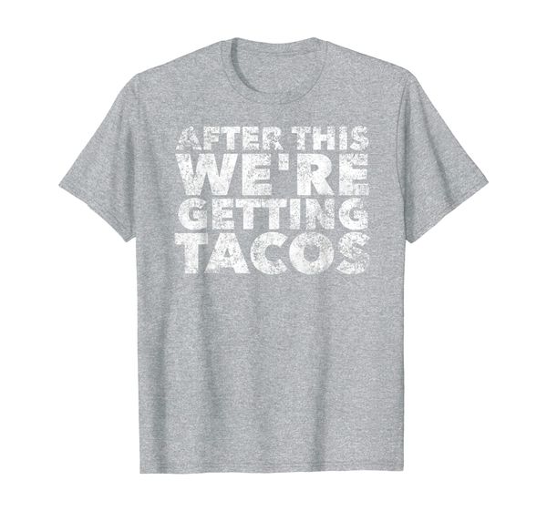 

after this we're getting tacos - funny mexican food quote t-shirt, White;black
