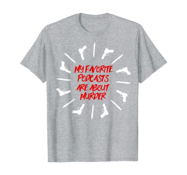 

my favorite podcasts are about murder t shirt, White;black