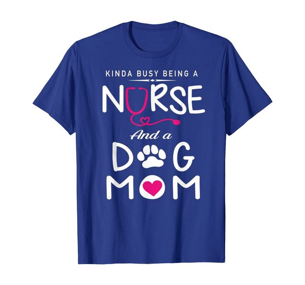 

kinda busy being a nurse and a dog mom t-shirt women, White;black