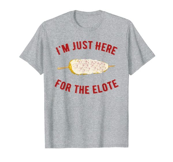 

i'm just here for the elote shirt, funny mexican food shirt, White;black