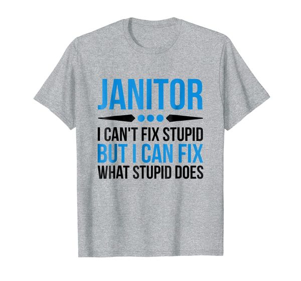 

Funny Janitor Shirt - I Cant Fix Stupid, Mainly pictures