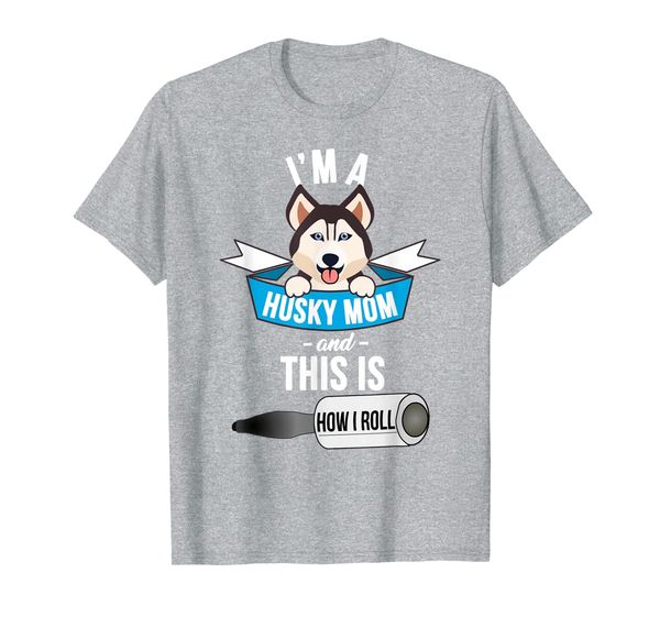 

i'm a husky mom and this is how i roll funny husky t-shirt, White;black