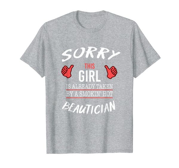 

sorry this girl is taken by beautician funny t shirt, White;black