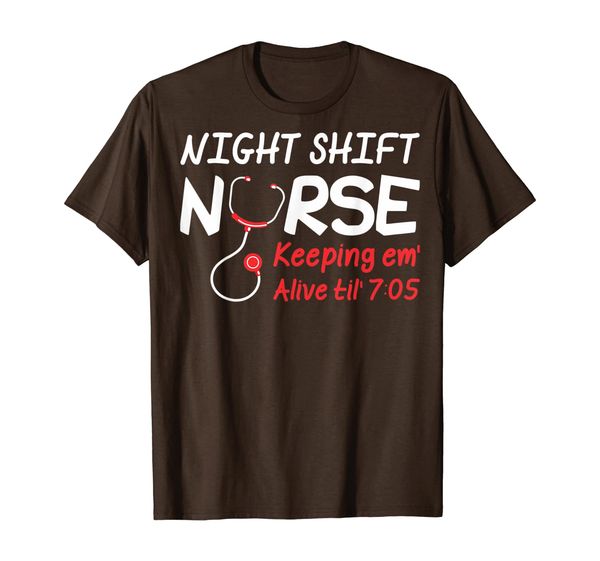 

Night Shift Nurse Keeping Em Alive till 7:05 Tshirt, White;black