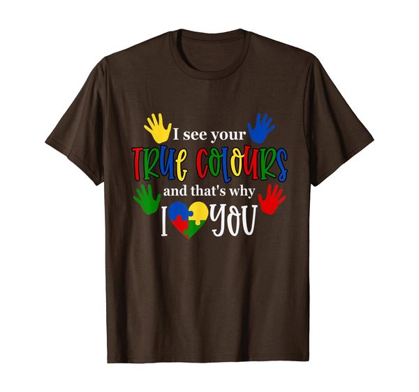 

i see your true colors that's why i love you autism t-shirt, White;black
