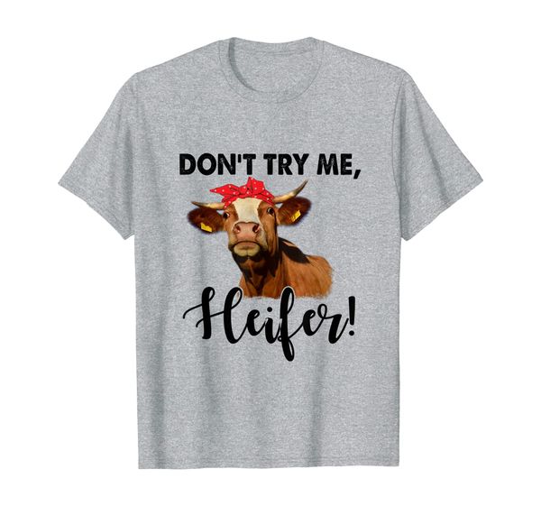 

Farmer Cow Don't Try Me Heifer T-Shirt, Mainly pictures