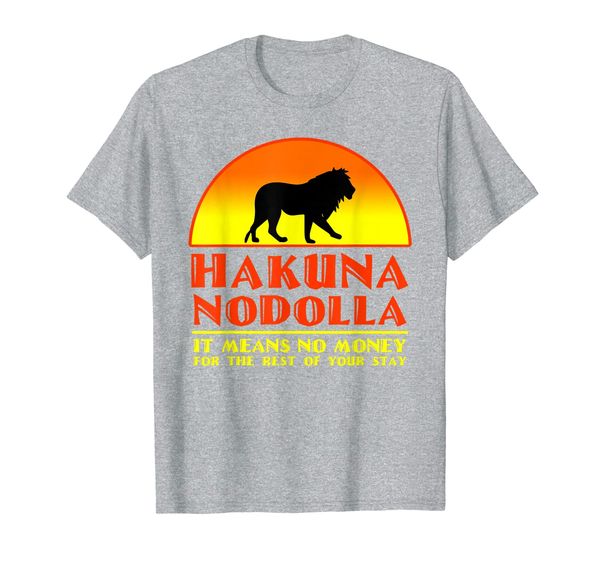 

hakuna nodolla it means no money for the rest of your stay t-shirt, White;black