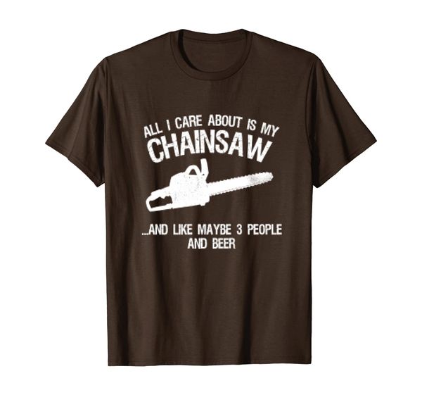 

All I Really Care About Is My Chainsaw T-Shirt Chainsaw Love, Mainly pictures