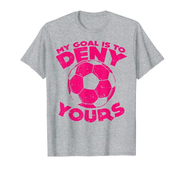 

my goal is to deny yours soccer ball sports goalie gift t-shirt, White;black