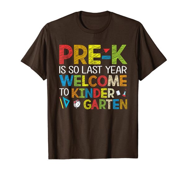 

Pre-K Is So Last Year Welcome To Kindergarten Back To School T-Shirt, Mainly pictures