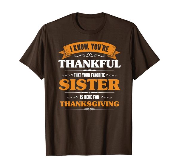 

sister thanksgiving funny sister is here for thanksgiving t-shirt, White;black