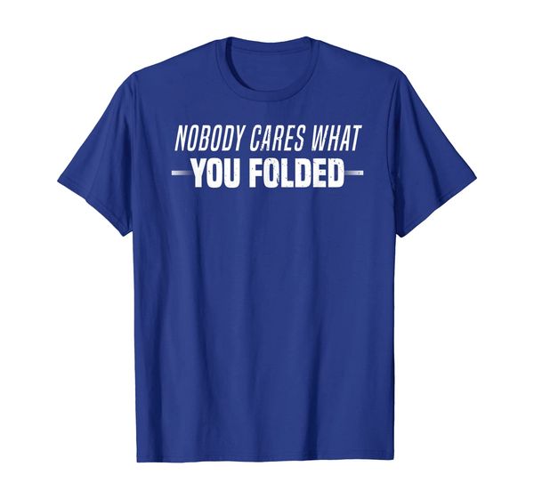 

Funny Nobody Cares What You Folded Poker Gambling T-Shirt, Mainly pictures