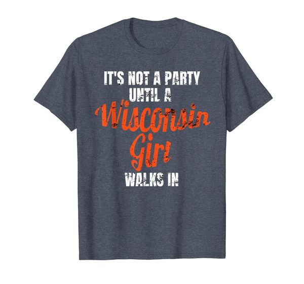 

its not a party until a wisconsin girl walks in shirt wi, White;black