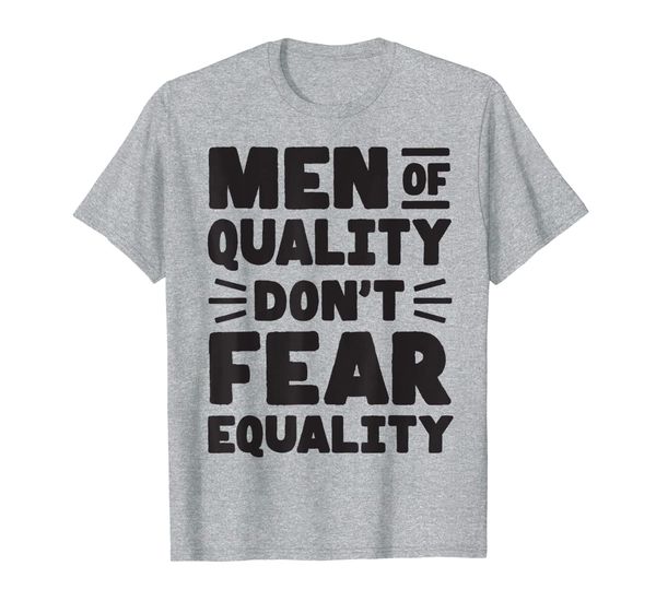 

men of quality don't fear equality t-shirt, White;black