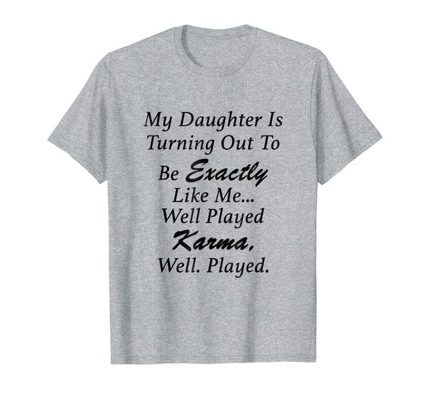 

my daughter is turning out to be exactly like me mom t-shirt, White;black