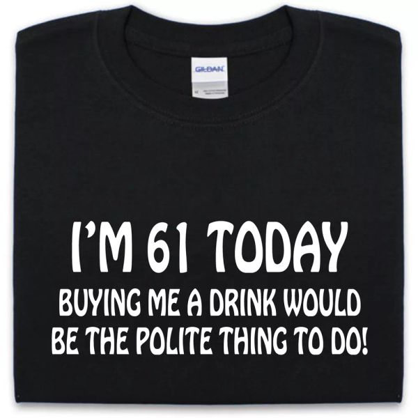 

61st cumpleaÃ±os camiseta s-xxl divertida para hombre o mujer regalo broma bebida, White;black