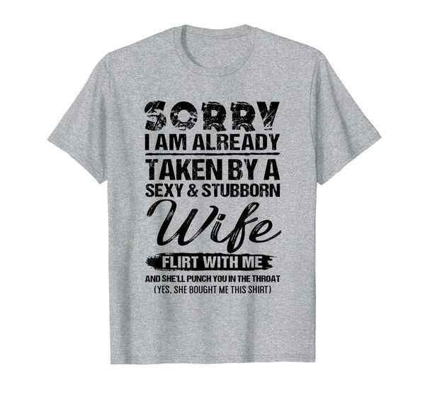 

mens sorry i am already taken by a stubborn wife t-shirt, White;black