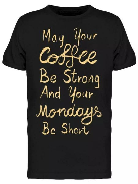 

Coffee Be Strong Monday Be Short Tee Men's -Image by Shutterstock, White;black