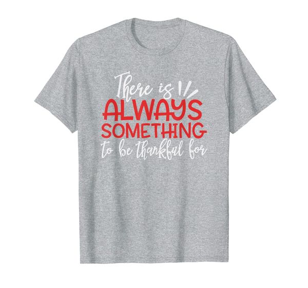 

there is always something to be thankful for holiday t-shirt, White;black
