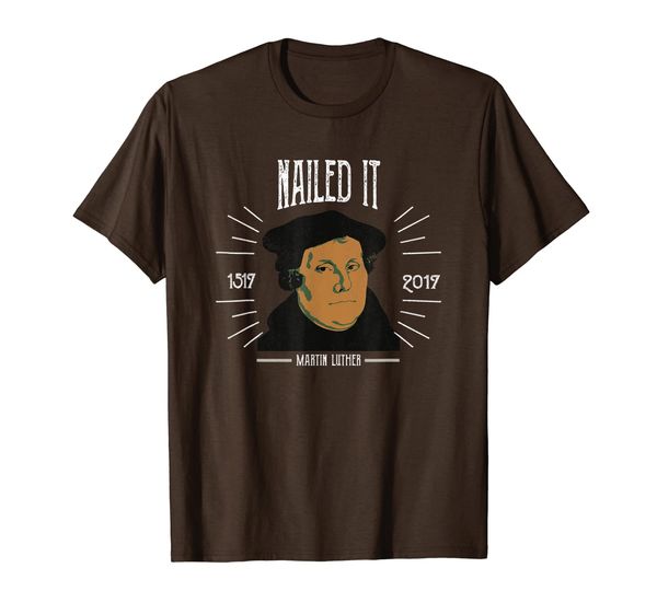 

Martin Luther Funny 500 Years of Reformation Nailed It Shirt, Mainly pictures