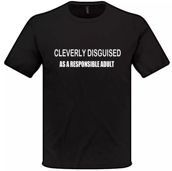 

cleverly disguised as a responsible t-shirt s-xxl geek humor, White;black