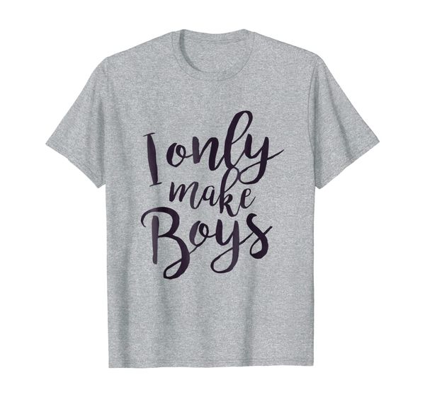 

i only make boys - funny new dad men gag gift tee shirt, White;black
