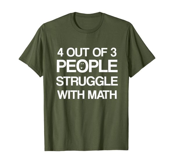 

4 Out Of 3 People Struggle with Math T-Shirt Men | Women, Mainly pictures