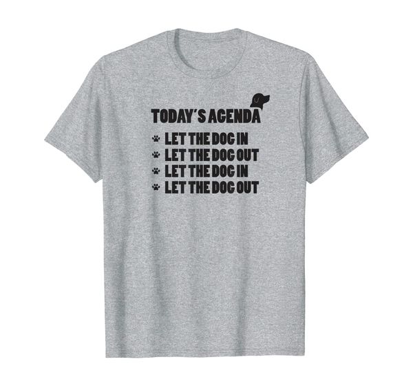 

funny dog owner today's agenda: let the dog in t-shirt, White;black