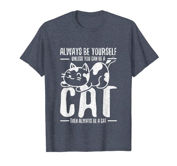 

Always Be Yourself Unless You Can Be A Cat T-Shirt, Mainly pictures