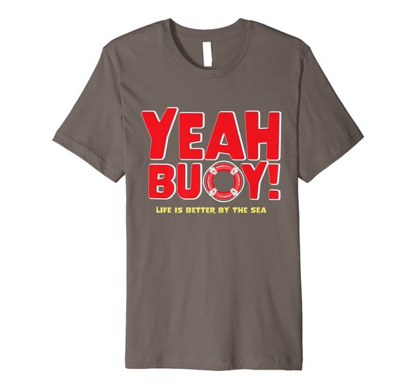 

yeah buoy life is better by the sea cruise t-shirt premium t-shirt, White;black