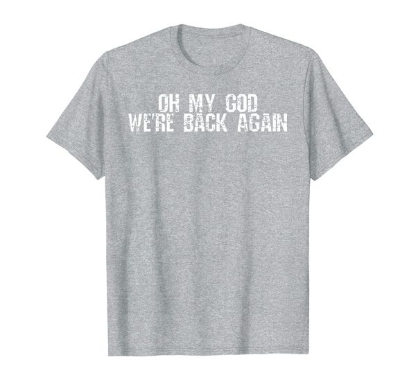 

oh my god we're back again t-shirt, White;black